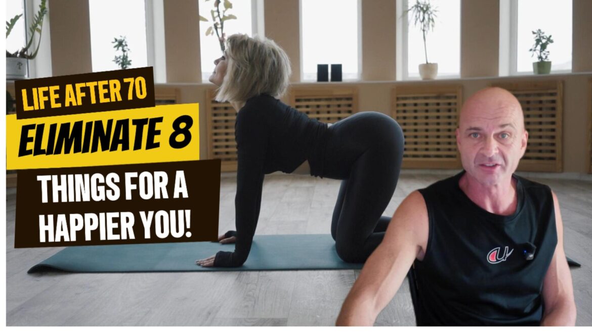Life After 70 – REMOVE These 8 Things for Instant Happiness!