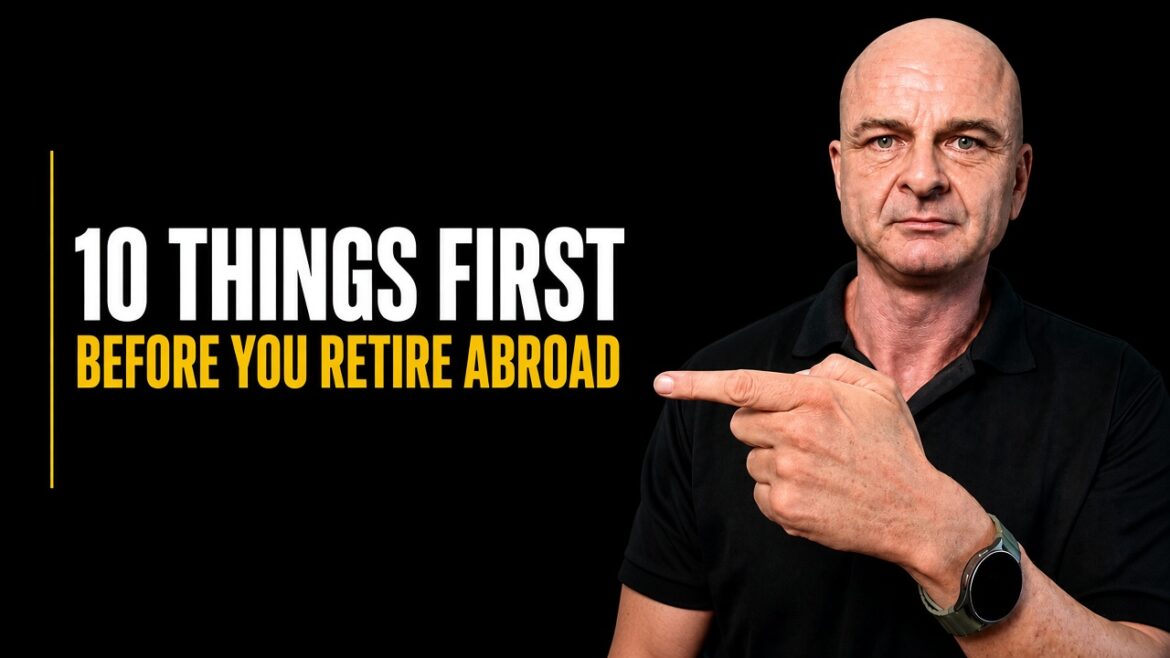 Thinking About Retiring Abroad? Don’t Move Until You’ve Done These 10 Things